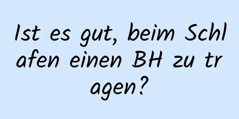 Ist es gut, beim Schlafen einen BH zu tragen?