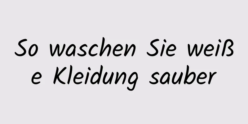 So waschen Sie weiße Kleidung sauber