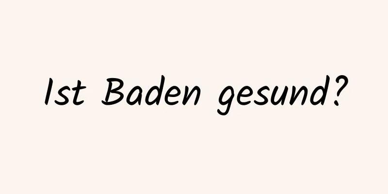 Ist Baden gesund?