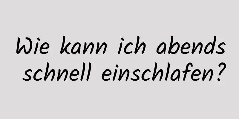 Wie kann ich abends schnell einschlafen?