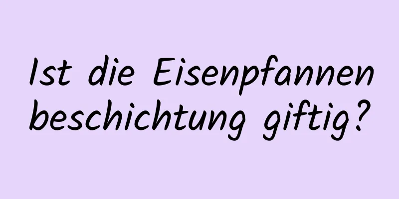 Ist die Eisenpfannenbeschichtung giftig?