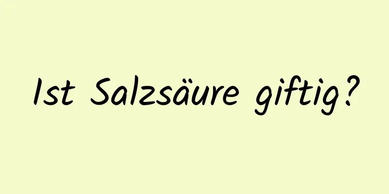 Ist Salzsäure giftig?