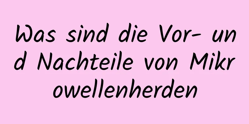 Was sind die Vor- und Nachteile von Mikrowellenherden