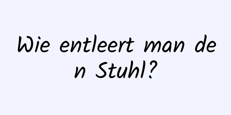 Wie entleert man den Stuhl?