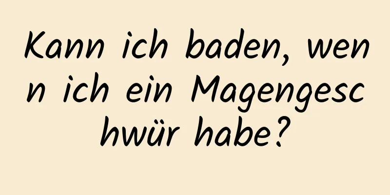Kann ich baden, wenn ich ein Magengeschwür habe?