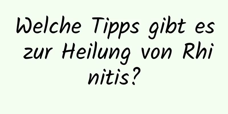 Welche Tipps gibt es zur Heilung von Rhinitis?