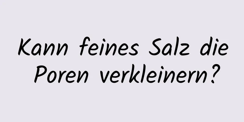 Kann feines Salz die Poren verkleinern?