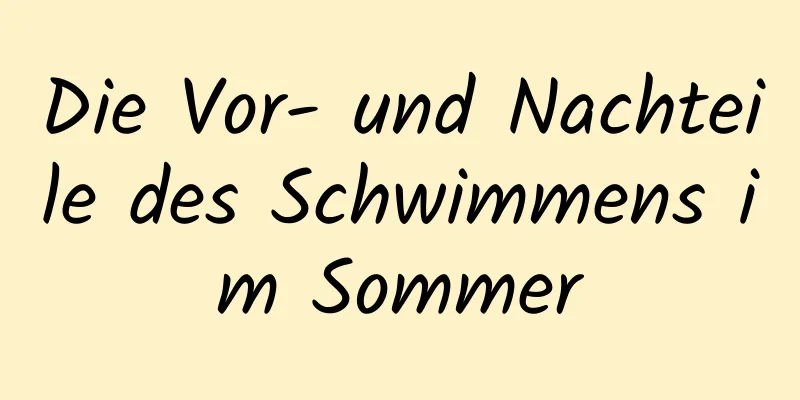 Die Vor- und Nachteile des Schwimmens im Sommer