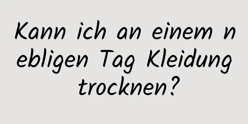 Kann ich an einem nebligen Tag Kleidung trocknen?