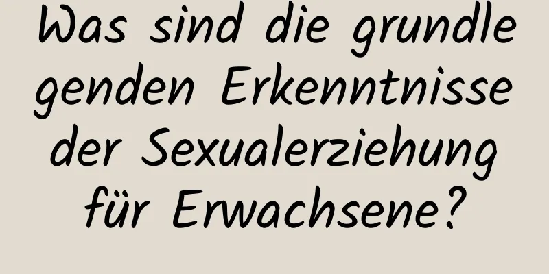 Was sind die grundlegenden Erkenntnisse der Sexualerziehung für Erwachsene?