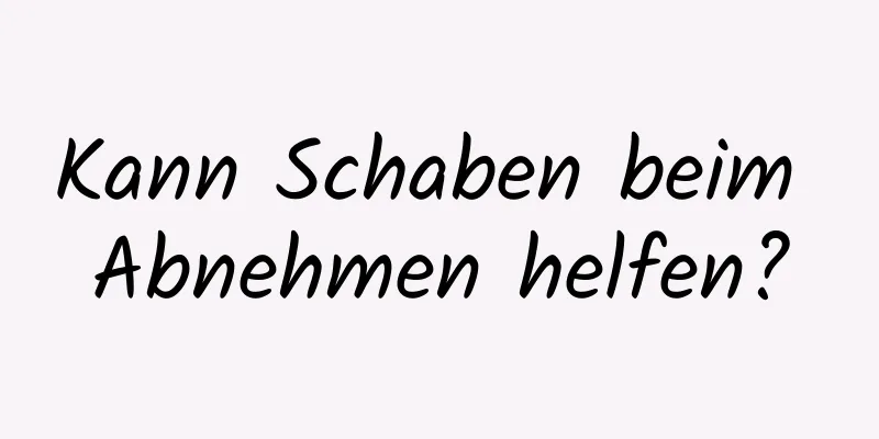 Kann Schaben beim Abnehmen helfen?