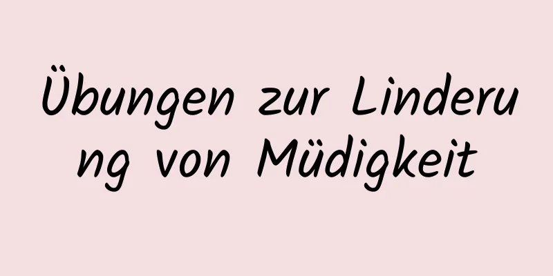 Übungen zur Linderung von Müdigkeit