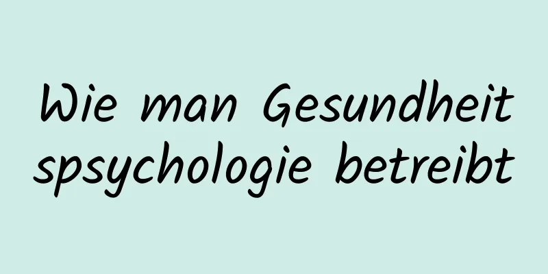 Wie man Gesundheitspsychologie betreibt