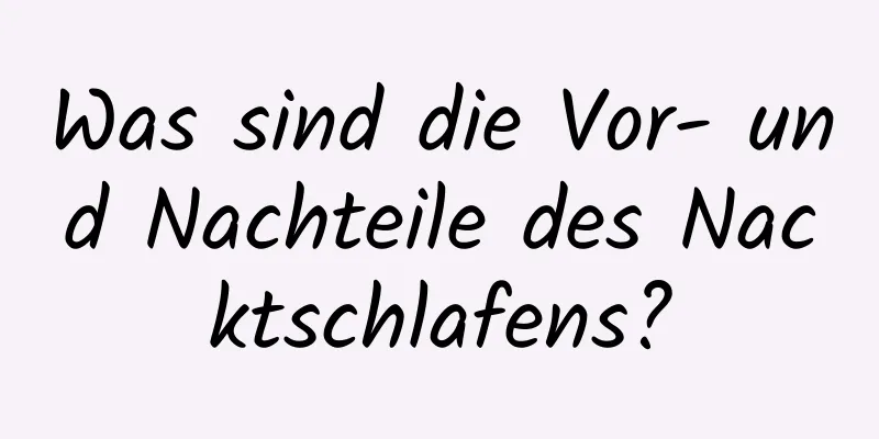 Was sind die Vor- und Nachteile des Nacktschlafens?