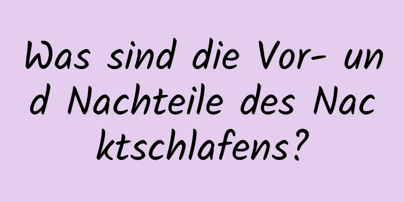 Was sind die Vor- und Nachteile des Nacktschlafens?