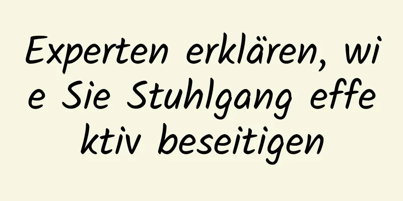 Experten erklären, wie Sie Stuhlgang effektiv beseitigen