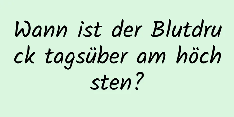 Wann ist der Blutdruck tagsüber am höchsten?