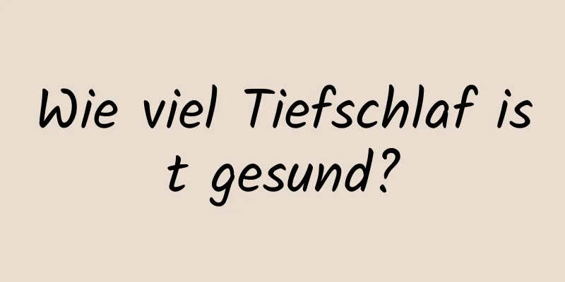 Wie viel Tiefschlaf ist gesund?