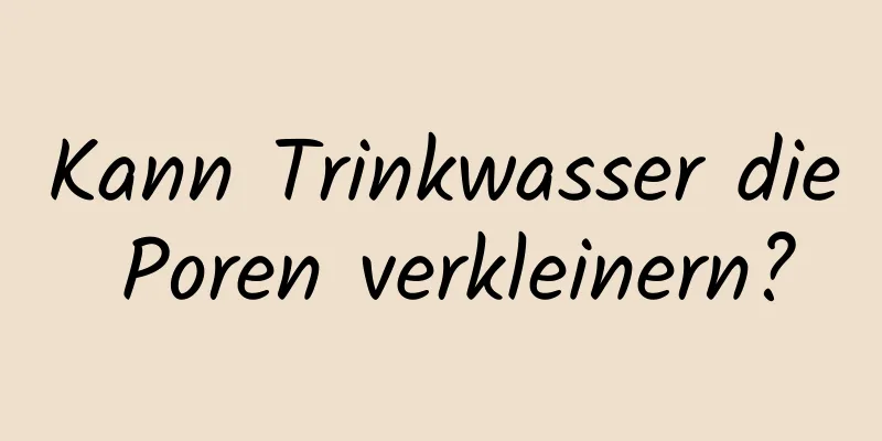 Kann Trinkwasser die Poren verkleinern?