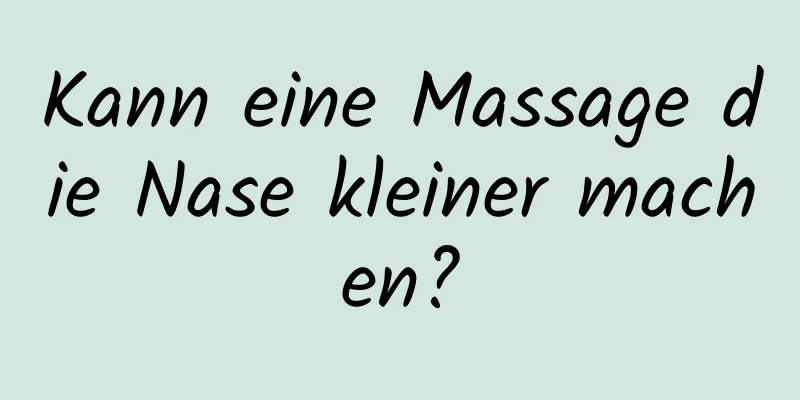Kann eine Massage die Nase kleiner machen?