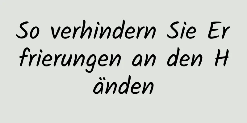 So verhindern Sie Erfrierungen an den Händen