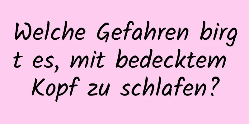 Welche Gefahren birgt es, mit bedecktem Kopf zu schlafen?