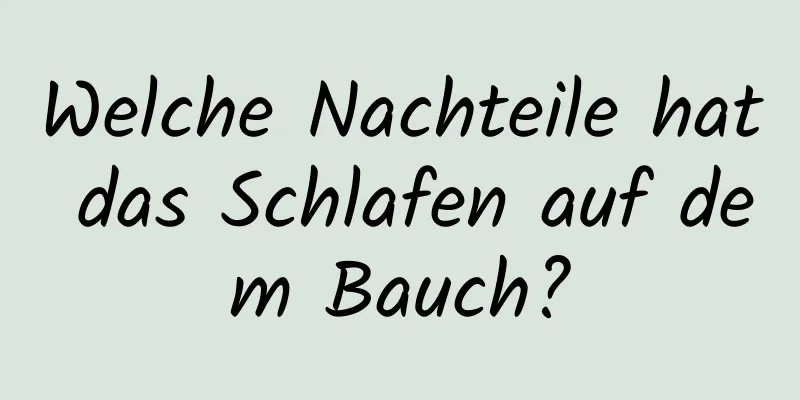 Welche Nachteile hat das Schlafen auf dem Bauch?