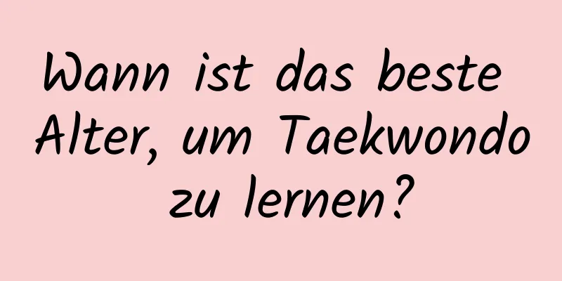 Wann ist das beste Alter, um Taekwondo zu lernen?