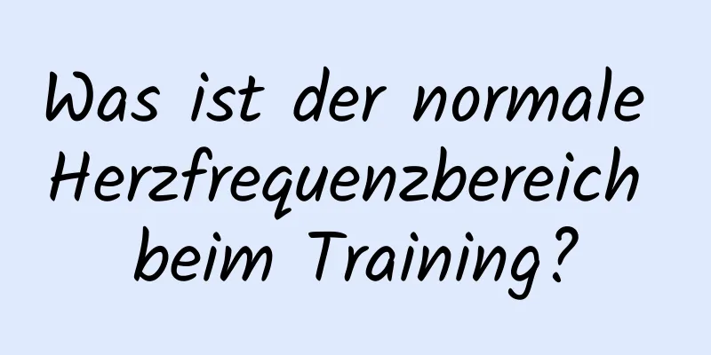 Was ist der normale Herzfrequenzbereich beim Training?