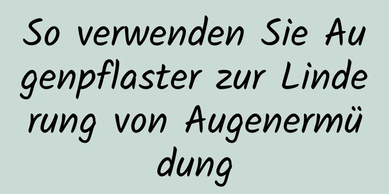 So verwenden Sie Augenpflaster zur Linderung von Augenermüdung