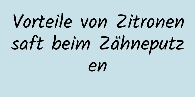 Vorteile von Zitronensaft beim Zähneputzen