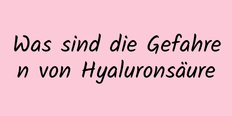 Was sind die Gefahren von Hyaluronsäure