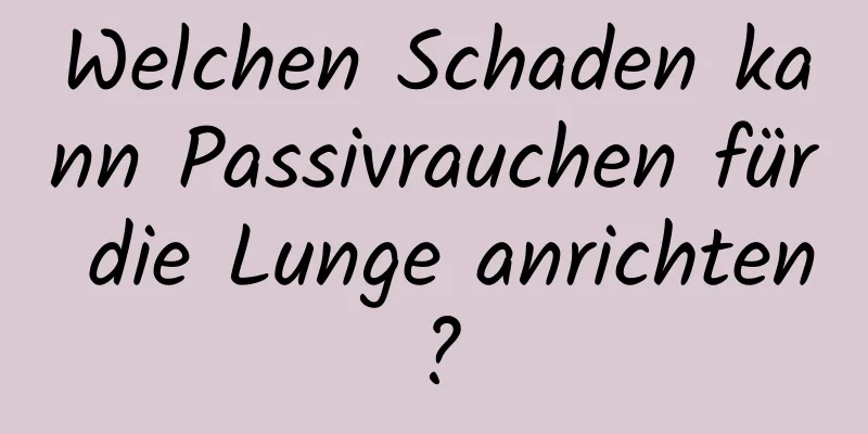 Welchen Schaden kann Passivrauchen für die Lunge anrichten?