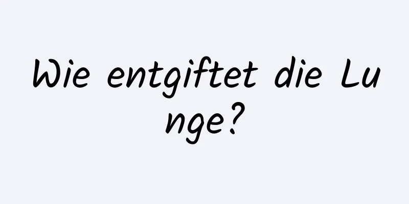 Wie entgiftet die Lunge?