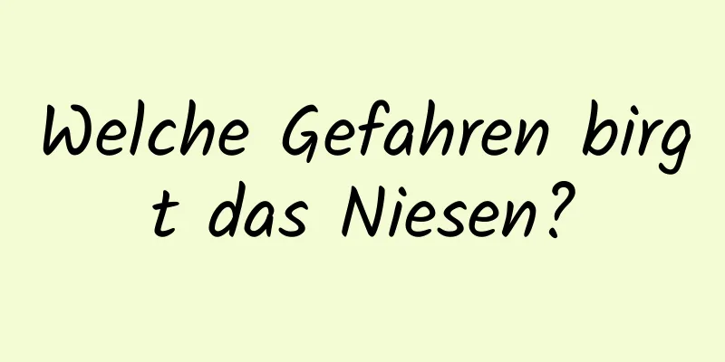 Welche Gefahren birgt das Niesen?