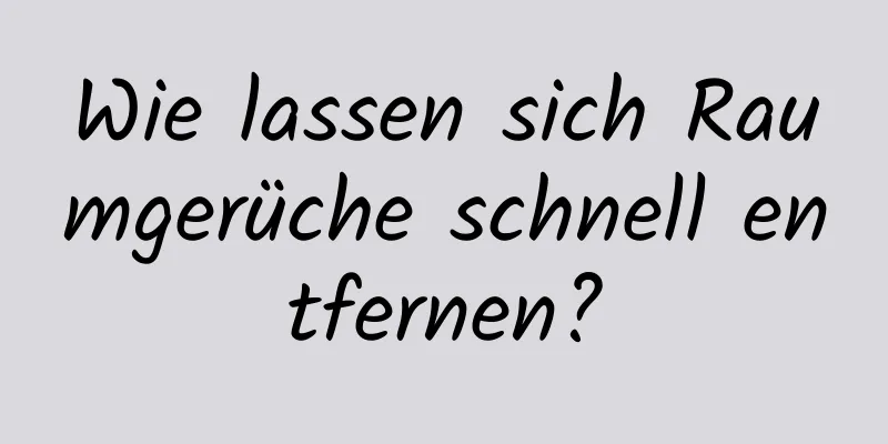 Wie lassen sich Raumgerüche schnell entfernen?