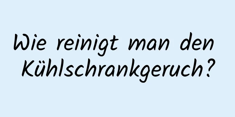 Wie reinigt man den Kühlschrankgeruch?
