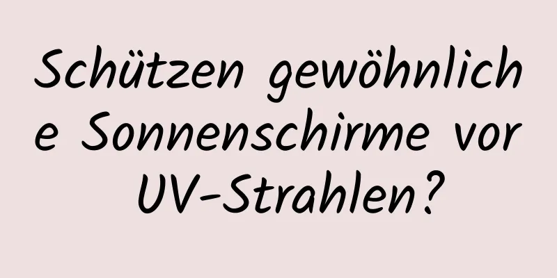 Schützen gewöhnliche Sonnenschirme vor UV-Strahlen?