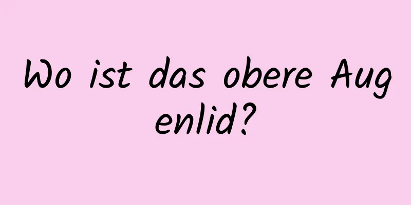 Wo ist das obere Augenlid?