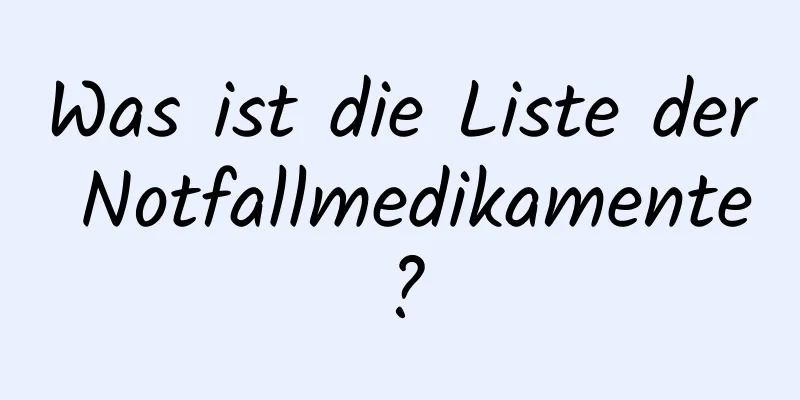 Was ist die Liste der Notfallmedikamente?
