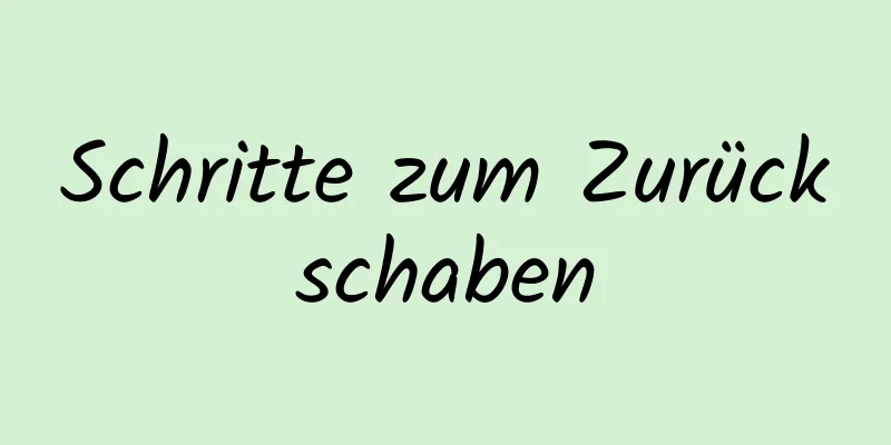 Schritte zum Zurückschaben
