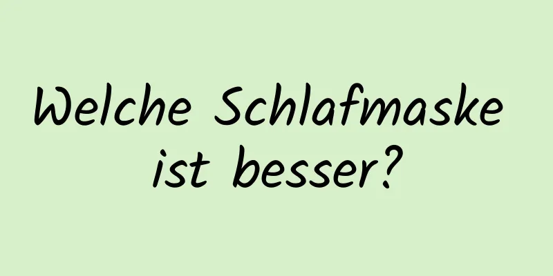 Welche Schlafmaske ist besser?