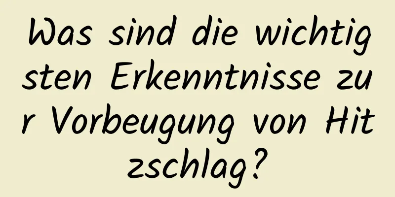 Was sind die wichtigsten Erkenntnisse zur Vorbeugung von Hitzschlag?