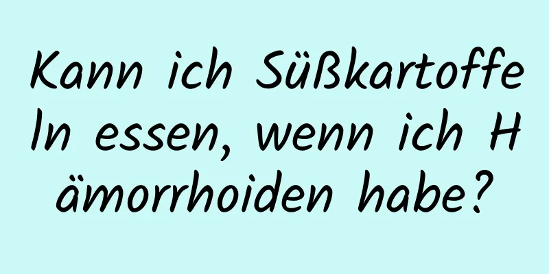 Kann ich Süßkartoffeln essen, wenn ich Hämorrhoiden habe?