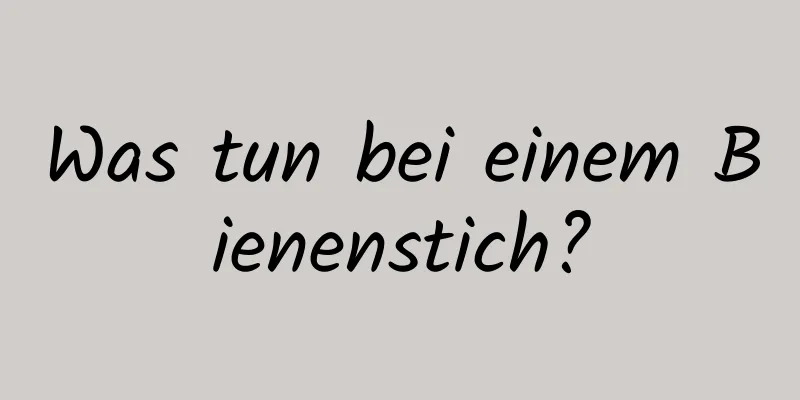 Was tun bei einem Bienenstich?