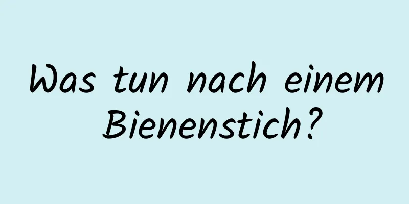 Was tun nach einem Bienenstich?