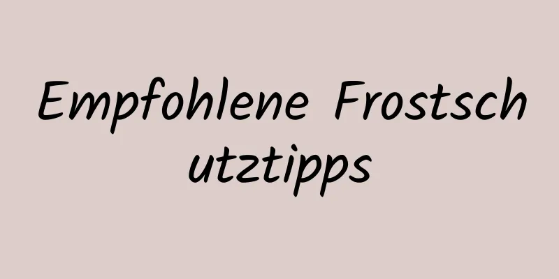 Empfohlene Frostschutztipps