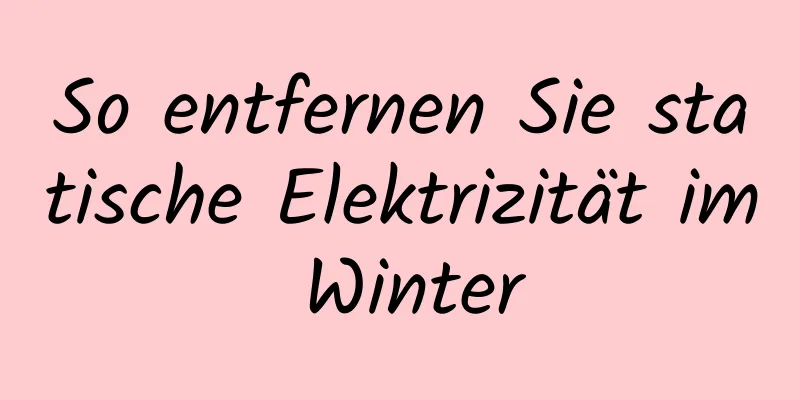 So entfernen Sie statische Elektrizität im Winter