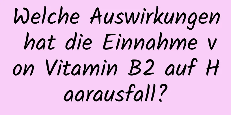 Welche Auswirkungen hat die Einnahme von Vitamin B2 auf Haarausfall?