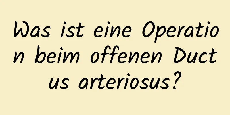 Was ist eine Operation beim offenen Ductus arteriosus?